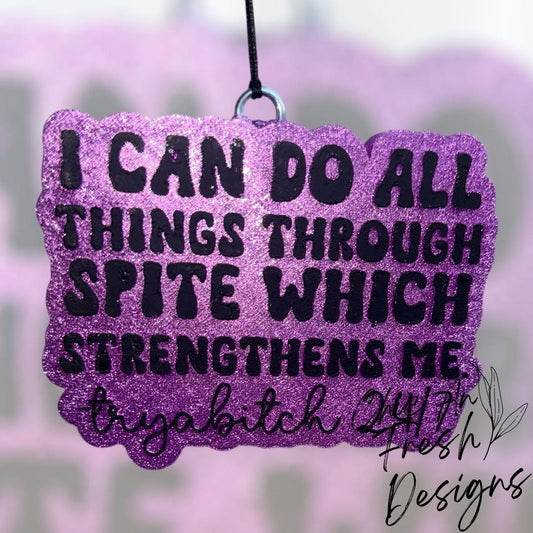 I can do all things through spite